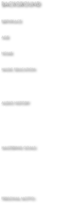 background


birthplace
Detroit, Mi.

Age
55

Home
Orlando, FL since 1984

Music Education
Self-taught professional
multi-instrumentalist
Advanced music theory
Member, Audio Engineering Society

audio history
25 year background in analog 
tape-based recording prior to 
studying advanced digital audio mastering techniques including working for the legendary “Golden Ears”; Bob Katz at Digital Domain. 

mastering goals
Being called on to help an artist find the purest vision of his art possible is a humbling experience that can never be taken for granted. Every single mastering project I work on is unique and equally important regardless of genre, budget, or musicianship

Personal Motto:
“Can it be better? Let’s find out.”







